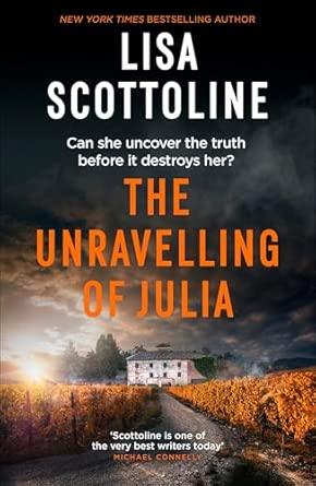 The Unravelling of Julia: An emotional suspense thriller of trauma, isolation and the secrets buried in an Italian villa                              <br><span class="capt-avtor"> By:Scottoline, Lisa                                  </span><br><span class="capt-pari"> Eur:11,37 Мкд:699</span>